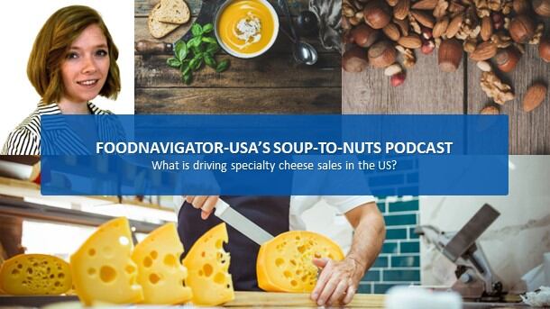 Soup-To-Nuts Podcast: What is driving specialty cheese sales in the US