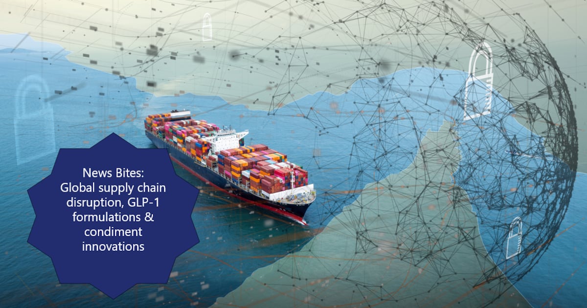 News Bites: Global Supply Chain Disruption, GLP‑1 Eating, Flavor Innovation