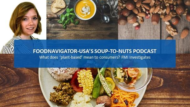 Soup-To-Nuts Podcast: What does ‘plant-based’ mean to consumers? FMI investigates