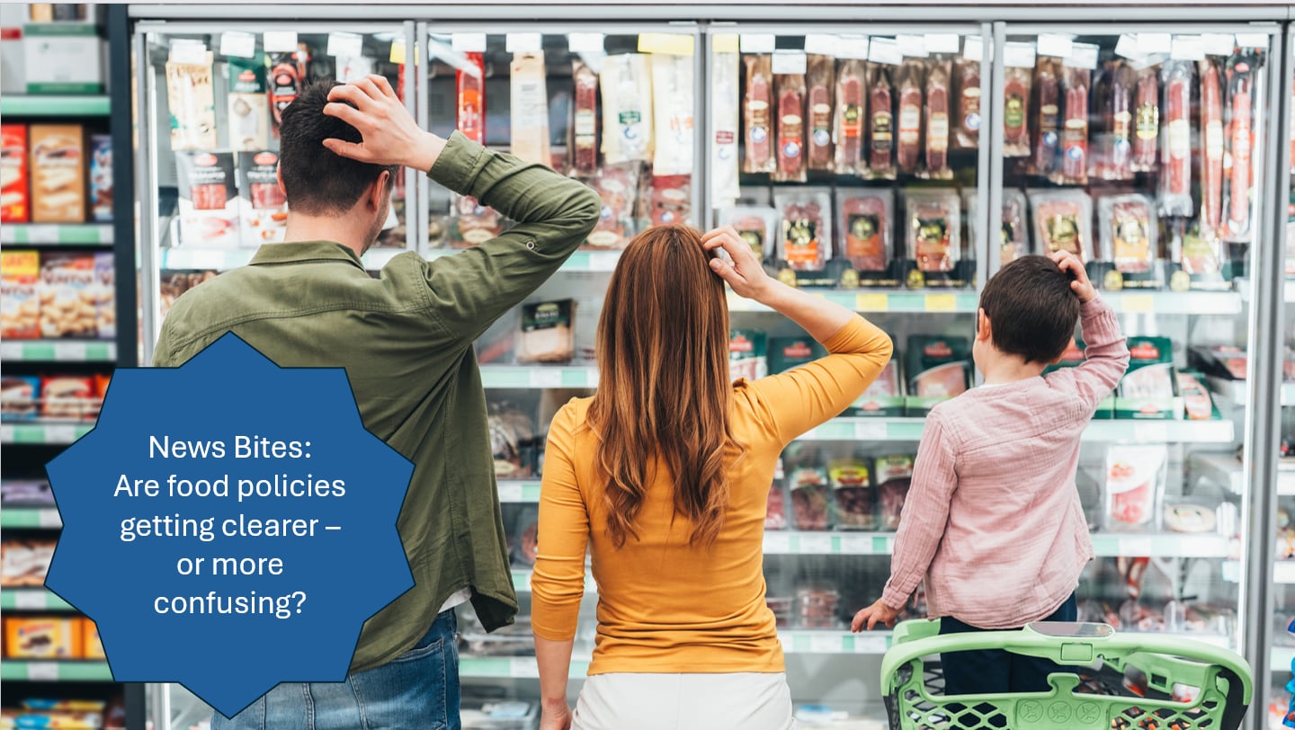 News Bites: Are food policies getting clearer — or more confusing?