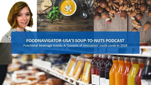 Soup-To-Nuts Podcast: Demand for functional beverages could lead to ‘tsunami of innovation’ in 2024