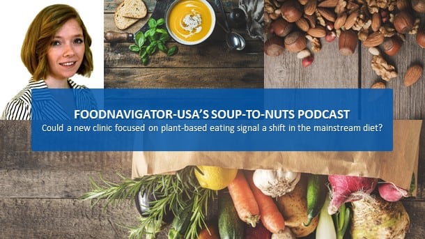 Soup-To-Nuts Podcast: Could a new clinic focused on plant-based eating signal a shift in the mainstream diet?