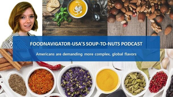 Soup-To-Nuts Podcast: Americans are demanding more sophisticated, complex & global flavors