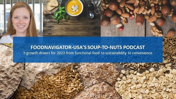 Soup-To-Nuts Podcast: Emerging demand for positive nutrition must balance functional benefits, taste, sustainability and convenience