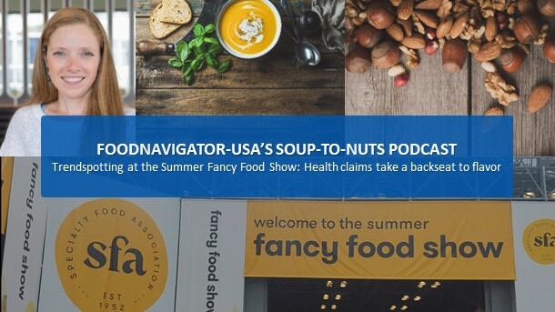 Soup-to-Nuts Podcast: Bold flavors, complementary pairings and easy customization emerge as top trends at the Summer Fancy Food Show
