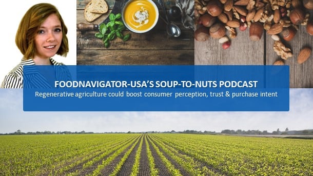 Soup-To-Nuts-Podcast-Regenerative-Ag-practices-could-boost-consumer-perception-trust-purchase-intent-of-brands.jpg