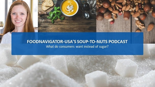 Soup-To-Nuts Podcast: Most consumers don’t want sugar or artificial sweeteners – but what do they want instead?